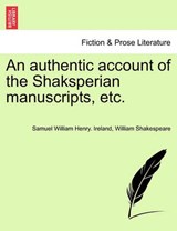 An authentic account of the Shaksperian manuscripts, etc. - Ireland, Samuel William Henry. - 9781241377489