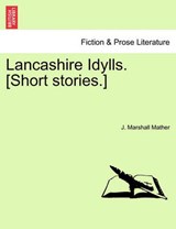 Lancashire Idylls. [Short stories.] - Mather, J. Marshall - 9781241378103