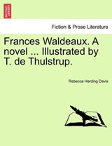 Frances Waldeaux. A novel ... Illustrated by T. de Thulstrup. - Davis, Rebecca Harding - 9781241381875