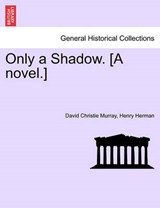 Only a Shadow. [A novel.] - Murray, David Christie - 9781241382025