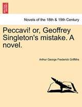 Peccavi! Or, Geoffrey Singleton's Mistake. a Novel. - Arthur George Frederick Griffiths - 9781241382247