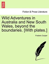 Wild Adventures in Australia and New South Wales, beyond the boundaries. [With plates.] - Cooper, Frederic - 9781241388263