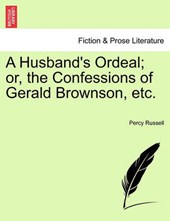 A Husband's Ordeal; or, the Confessions of Gerald Brownson, etc.