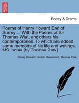 Poems of Henry Howard Earl of Surrey ... With the Poems of Sir Thomas Wiat, and others his contemporaries. To which are added some memoirs of his life and writings. MS. notes [by Thomas Park]. - Howard, Henry - 9781241397005