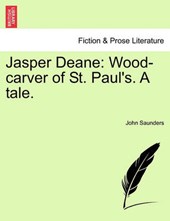 Jasper Deane: Wood-carver of St. Paul's. A tale.