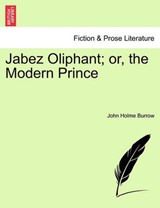 Jabez Oliphant; or, the Modern Prince - Holme Burrow, John - 9781241403195