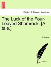 The Luck of the Four-Leaved Shamrock. [A tale.]
