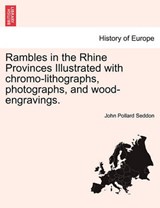Rambles in the Rhine Provinces Illustrated with chromo-lithographs, photographs, and wood-engravings. - Seddon, John Pollard - 9781241411268