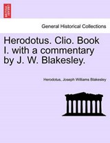Herodotus. Clio. Book I. with a commentary by J. W. Blakesley. - Herodotus - 9781241429614