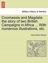 Coomassie and Magdala: the story of two British Campaigns in Africa ... With numerous illustrations, etc. - Stanley, Henry Morton - 9781241429881