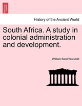 South Africa. A study in colonial administration and development. - Worsfold, William Basil - 9781241436032