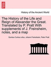 The History of the Life and Reign of Alexander the Great. Translated by P. Pratt With supplements of J. Freinsheim, notes, and a map