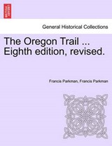 The Oregon Trail ... Eighth edition, revised. - Parkman, Francis - 9781241439743
