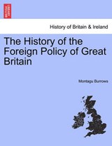 The History of the Foreign Policy of Great Britain - Burrows, Montagu - 9781241450724