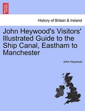 John Heywood's Visitors' Illustrated Guide to the Ship Canal, Eastham to Manchester