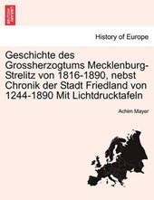 Geschichte des Grossherzogtums Mecklenburg-Strelitz von 1816-1890, nebst Chronik der Stadt Friedland von 1244-1890 Mit Lichtdrucktafeln