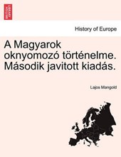 A Magyarok oknyomozó történelme. Második javitott kiadás.