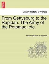 From Gettysburg to the Rapidan. The Army of the Potomac, etc. - Humphreys, Andrew Atkinson - 9781241466640