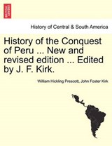 History of the Conquest of Peru ... New and revised edition ... Edited by J. F. Kirk. - Prescott, William Hickling - 9781241473679