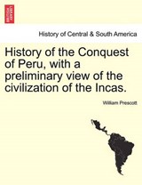 History of the Conquest of Peru, with a Preliminary View of the Civilization of the Incas. - PRESCOTT,  William Hickling - 9781241473693