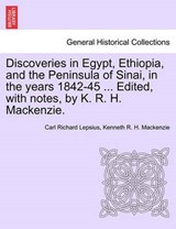 Discoveries in Egypt, Ethiopia, and the Peninsula of Sinai, in the Years 1842-45 ... Edited, with Notes, by K. R. H. MacKenzie. - Carl Richard Lepsius ; Kenneth R H MacKenzie - 9781241492106