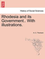 Rhodesia and its Government.. With illustrations. - Thomson, H. C. - 9781241492182