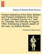 Festive Gathering of the Early Settlers and Present Inhabitants of the Town of Virgil, Cortland County, N.Y. held ... on Thursday, the 25th day of August, 1853. Embracing a historic sketch of the town