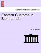 Eastern Customs in Bible Lands. - Tristram, H. B. - 9781241516130
