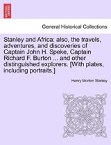 Stanley and Africa: also, the travels, adventures, and discoveries of Captain John H. Speke, Captain Richard F. Burton ... and other distinguished explorers. [With plates, including portraits.] - Stanley, Henry Morton - 9781241516727