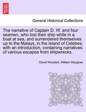 The narrative of Captain D. W. and four seamen, who lost their ship while in a boat at sea, and surrendered themselves up to the Malays, in the Island of Celebes; with an introduction, containing narr