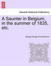 A Saunter in Belgium, in the summer of 1835, etc.