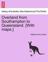 Overland from Southampton to Queensland. [With maps.] - Marsh, Matthew Henry - 9781241526139