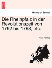 Die Rheinpfalz in Der Revolutionszeit Von 1792 Bis 1798, Etc.