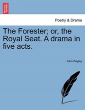 The Forester; or, the Royal Seat. A drama in five acts.