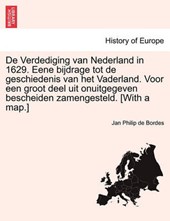 De Verdediging van Nederland in 1629. Eene bijdrage tot de geschiedenis van het Vaderland. Voor een groot deel uit onuitgegeven bescheiden zamengesteld. [With a map.]