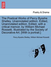 The Poetical Works of Percy Bysshe Shelley. Unannotated edition. Edited, Unannotated edition. Edited, with a critical memoir, by William Michael Rossetti. Illustrated by the Society of Decorative Art.