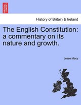 The English Constitution: a commentary on its nature and growth. - Macy, Jesse - 9781241544461