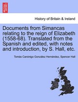 Documents from Simancas relating to the reign of Elizabeth (1558-68). Translated from the Spanish and edited, with notes and introduction, by S. Hall, etc. - González Hernández, Tomás Canónigo - 9781241546144