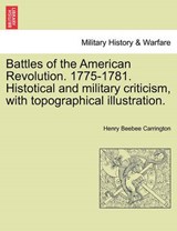 Battles of the American Revolution. 1775-1781. Histotical and military criticism, with topographical illustration. - Carrington, Henry Beebee - 9781241547431