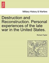 Destruction and Reconstruction. Personal experiences of the late war in the United States. - Taylor, Richard - 9781241547547