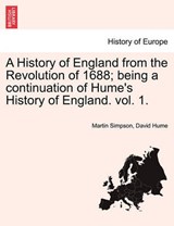 A History of England from the Revolution of 1688; being a continuation of Hume's History of England. vol. 1. - Simpson, Martin - 9781241549459