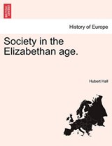 Society in the Elizabethan age. - Hall, Hubert - 9781241555627