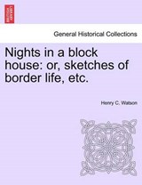 Nights in a block house: or, sketches of border life, etc. - Watson, Henry C. - 9781241556990