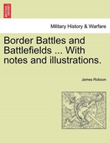 Border Battles and Battlefields ... With notes and illustrations. - Robson, James - 9781241557515