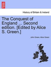 The Conquest of England ... Second edition. [Edited by Alice S. Green.]