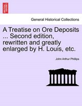 A Treatise on Ore Deposits ... Second Edition, Rewritten and Greatly Enlarged by H. Louis, Etc. - PHILLIPS,  John Arthur - 9781241562489