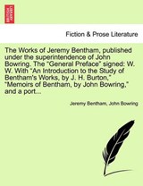 The Works of Jeremy Bentham, published under the superintendence of John Bowring. The "General Preface" signed: W. W. With "An Introduction to the Study of Bentham's Works, by J. H. Burton," "Memoirs  - Bentham, Jeremy - 9781241563653