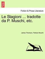 Le Stagioni ... tradotte da P. Muschi, etc. - Thomson, James - 9781241568245