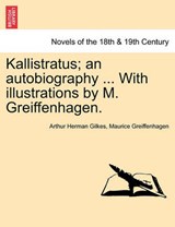 Kallistratus; an autobiography ... With illustrations by M. Greiffenhagen. - Gilkes, Arthur Herman - 9781241574680
