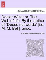 Doctor Weld; Or, the Web of Life. by the Author of Deeds Not Words [I.E. M. M. Bell], Andc. Vol. II - M M Bell ; Letitia Mary Martin Bell - 9781241579647